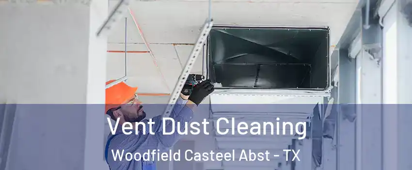Vent Dust Cleaning Woodfield Casteel Abst - TX