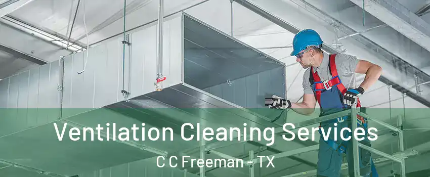 Ventilation Cleaning Services C C Freeman - TX