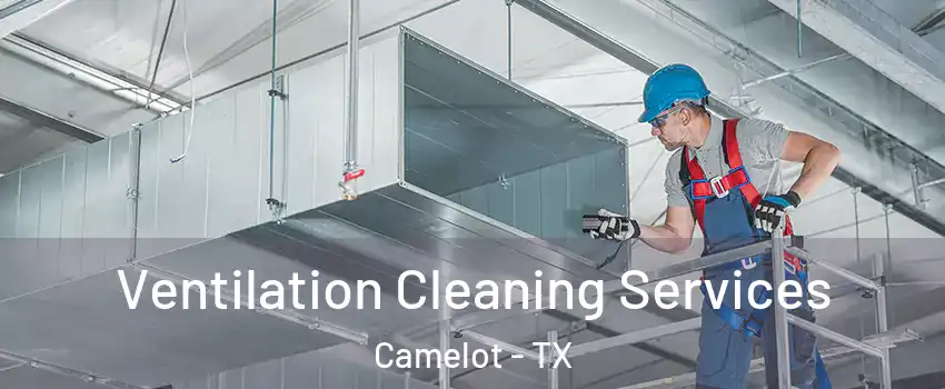 Ventilation Cleaning Services Camelot - TX