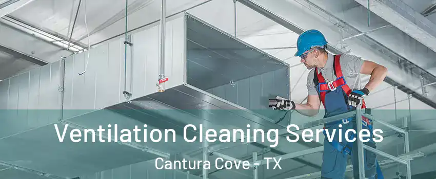 Ventilation Cleaning Services Cantura Cove - TX