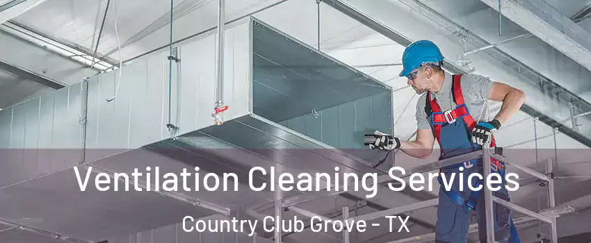Ventilation Cleaning Services Country Club Grove - TX