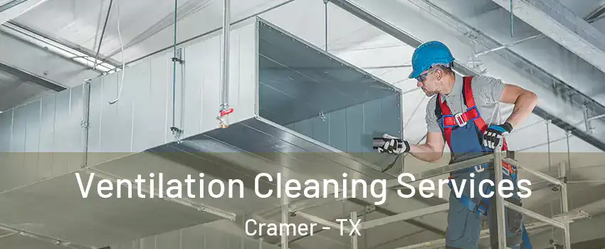 Ventilation Cleaning Services Cramer - TX