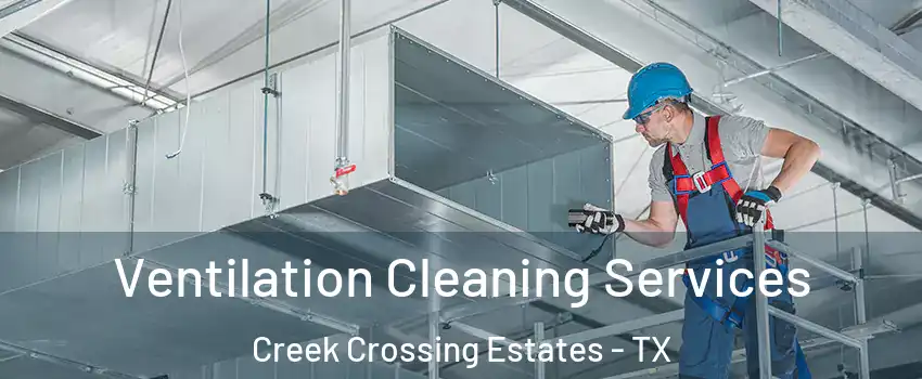 Ventilation Cleaning Services Creek Crossing Estates - TX