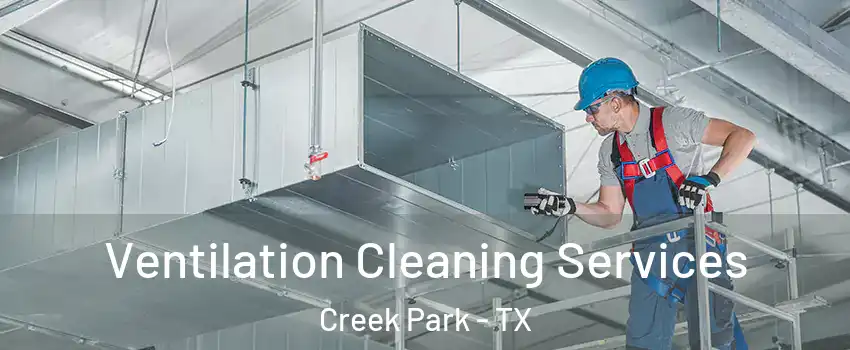 Ventilation Cleaning Services Creek Park - TX