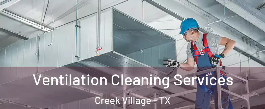 Ventilation Cleaning Services Creek Village - TX
