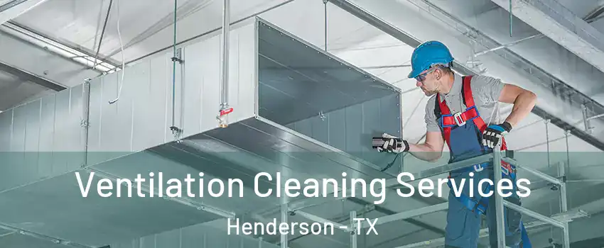 Ventilation Cleaning Services Henderson - TX