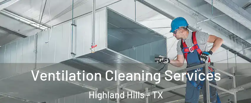Ventilation Cleaning Services Highland Hills - TX