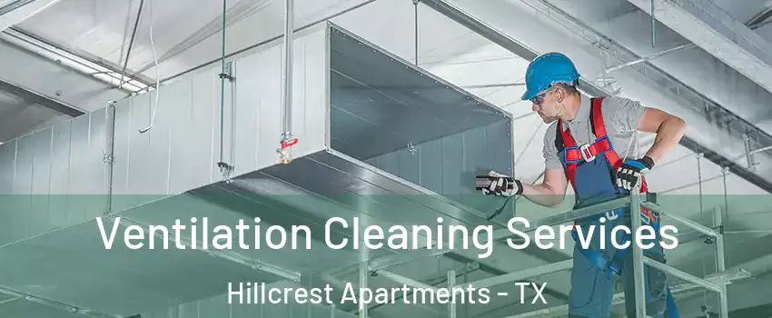 Ventilation Cleaning Services Hillcrest Apartments - TX