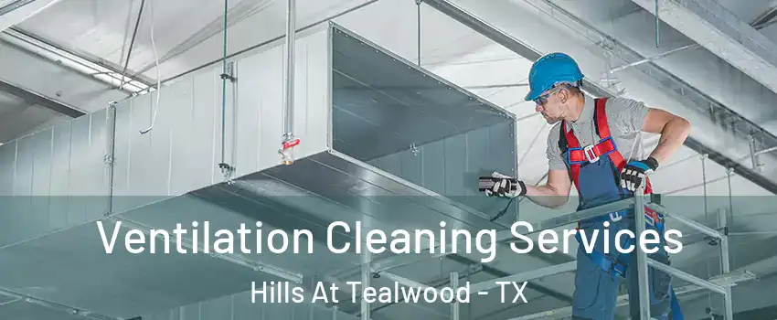 Ventilation Cleaning Services Hills At Tealwood - TX