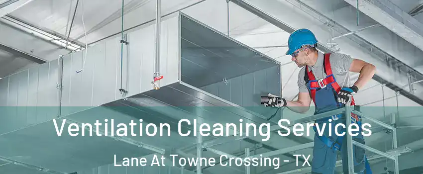 Ventilation Cleaning Services Lane At Towne Crossing - TX