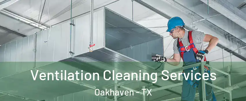 Ventilation Cleaning Services Oakhaven - TX
