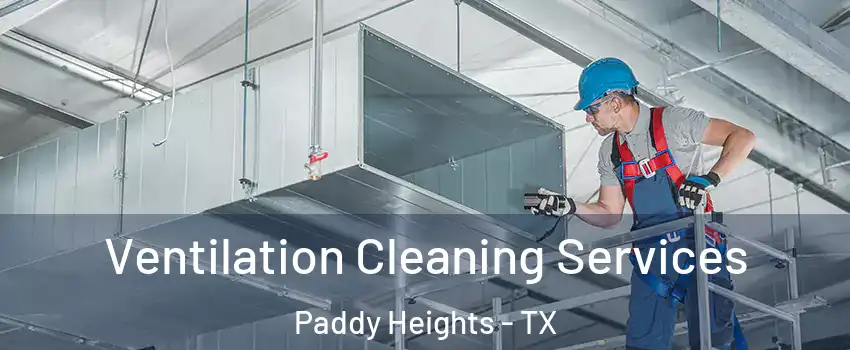 Ventilation Cleaning Services Paddy Heights - TX