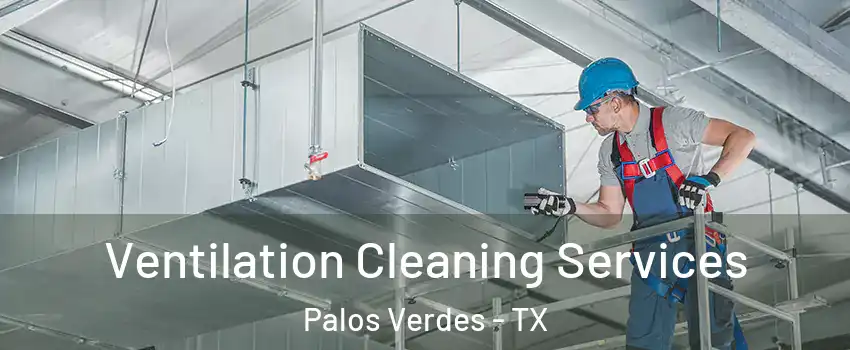 Ventilation Cleaning Services Palos Verdes - TX