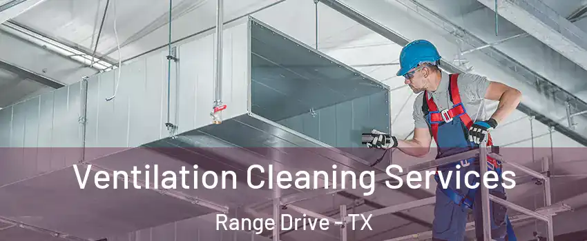 Ventilation Cleaning Services Range Drive - TX