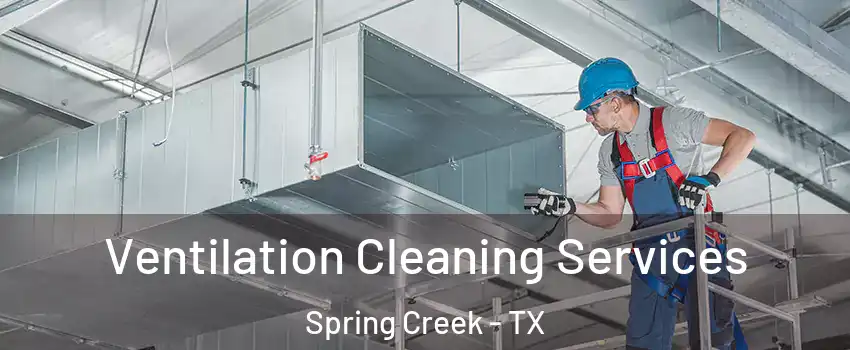 Ventilation Cleaning Services Spring Creek - TX
