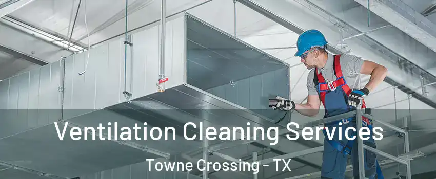 Ventilation Cleaning Services Towne Crossing - TX