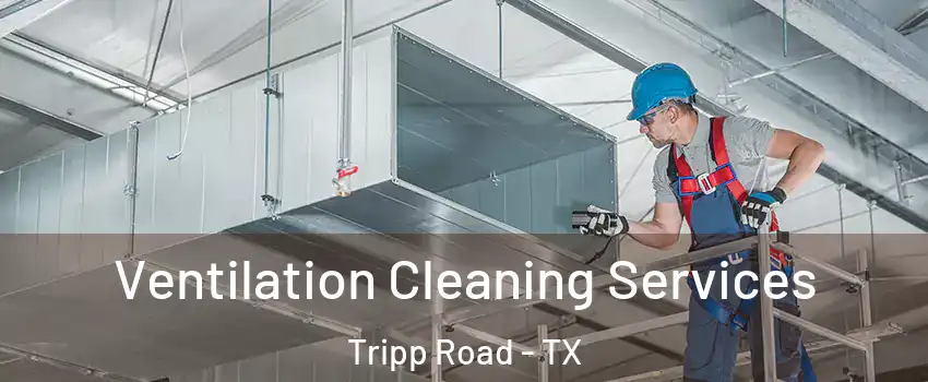Ventilation Cleaning Services Tripp Road - TX