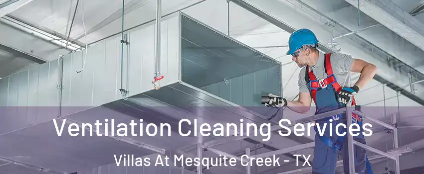 Ventilation Cleaning Services Villas At Mesquite Creek - TX