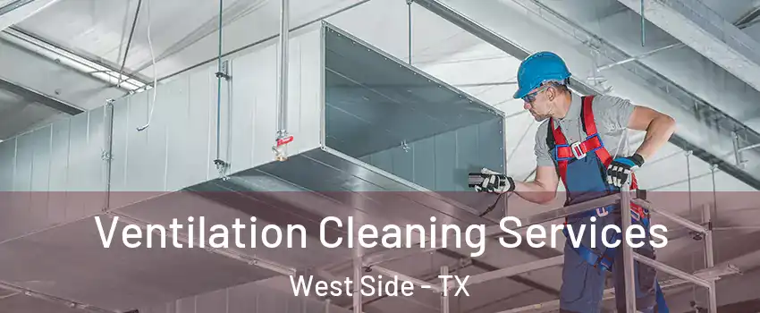 Ventilation Cleaning Services West Side - TX