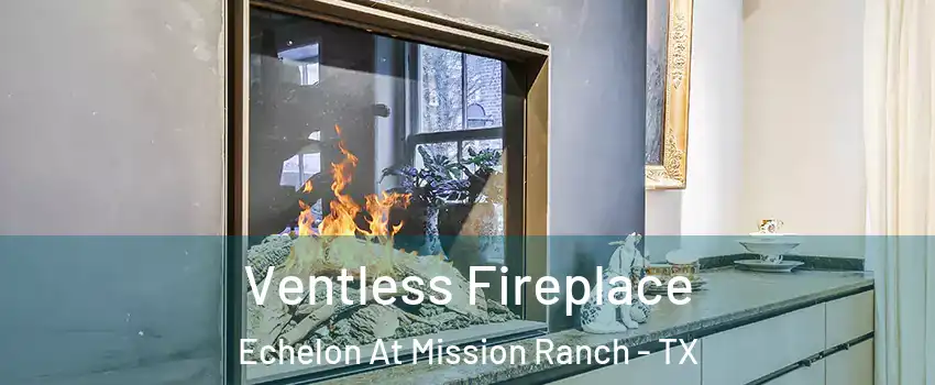 Ventless Fireplace Echelon At Mission Ranch - TX