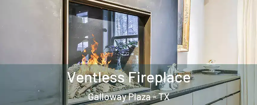 Ventless Fireplace Galloway Plaza - TX
