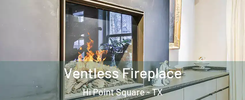 Ventless Fireplace Hi Point Square - TX