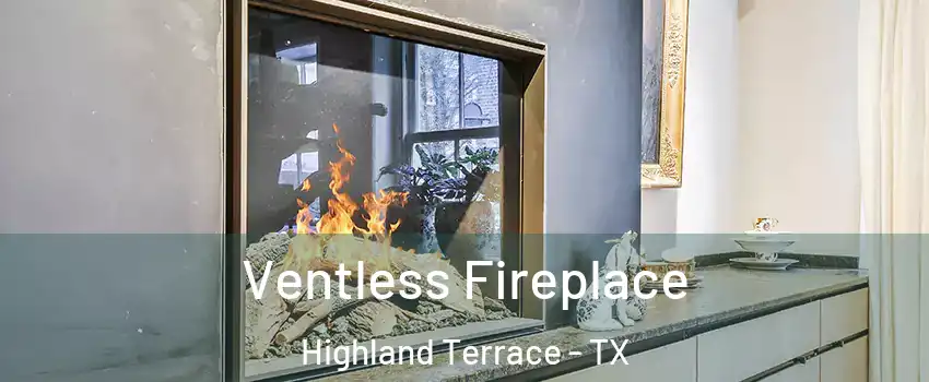 Ventless Fireplace Highland Terrace - TX