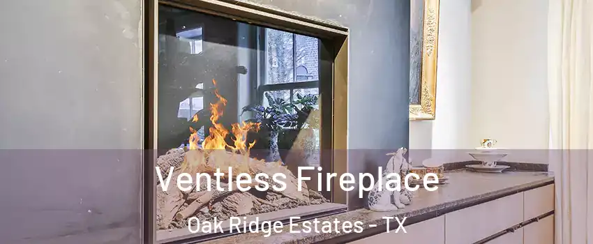 Ventless Fireplace Oak Ridge Estates - TX
