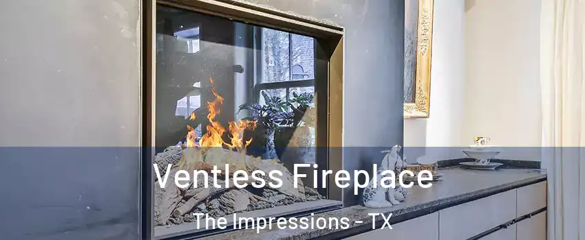 Ventless Fireplace The Impressions - TX