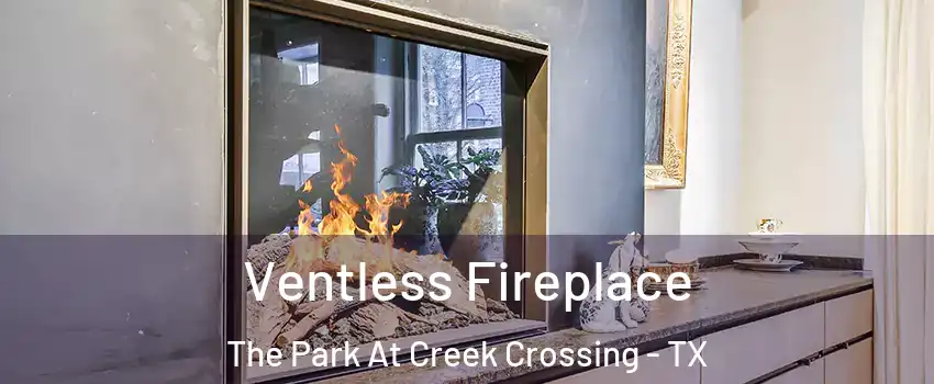 Ventless Fireplace The Park At Creek Crossing - TX