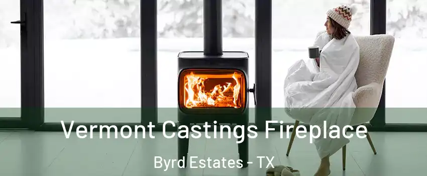 Vermont Castings Fireplace Byrd Estates - TX