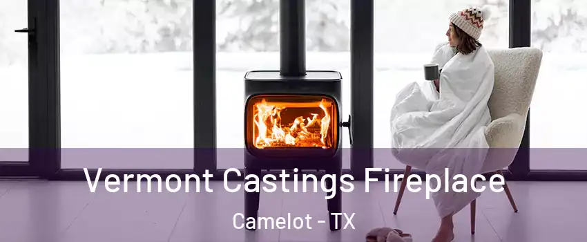 Vermont Castings Fireplace Camelot - TX