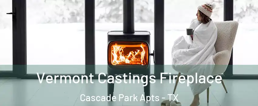 Vermont Castings Fireplace Cascade Park Apts - TX