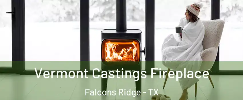 Vermont Castings Fireplace Falcons Ridge - TX