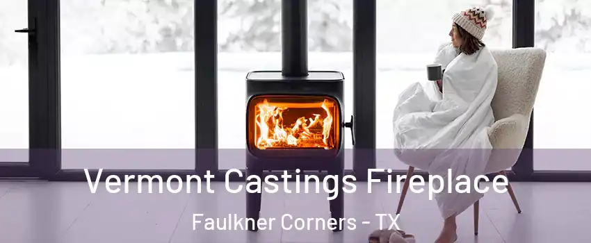 Vermont Castings Fireplace Faulkner Corners - TX