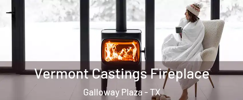 Vermont Castings Fireplace Galloway Plaza - TX