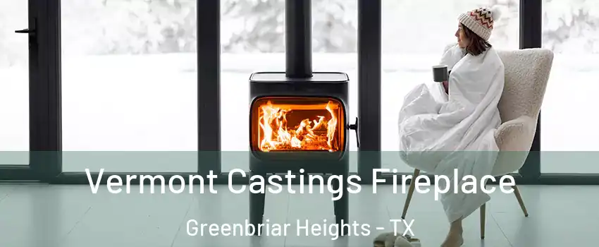 Vermont Castings Fireplace Greenbriar Heights - TX