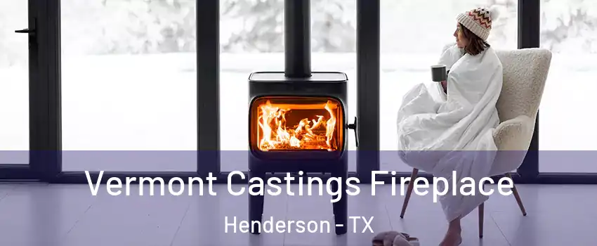 Vermont Castings Fireplace Henderson - TX