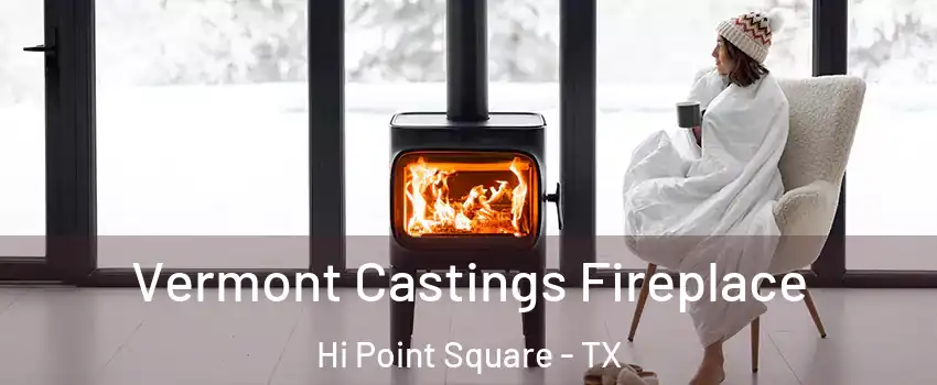 Vermont Castings Fireplace Hi Point Square - TX