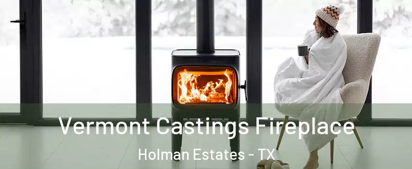 Vermont Castings Fireplace Holman Estates - TX