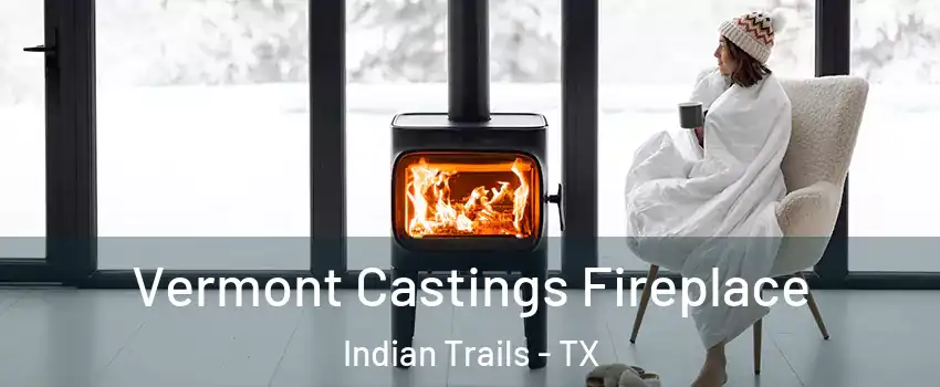 Vermont Castings Fireplace Indian Trails - TX