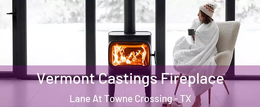 Vermont Castings Fireplace Lane At Towne Crossing - TX