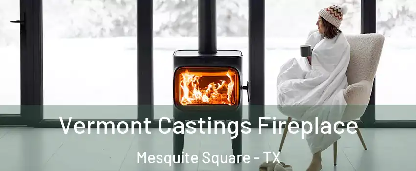 Vermont Castings Fireplace Mesquite Square - TX