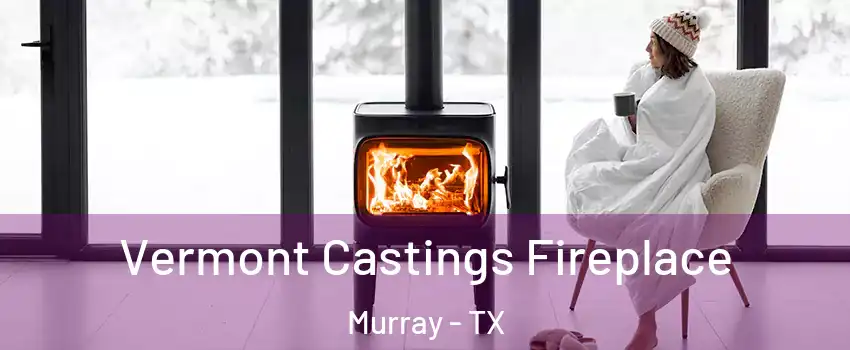 Vermont Castings Fireplace Murray - TX
