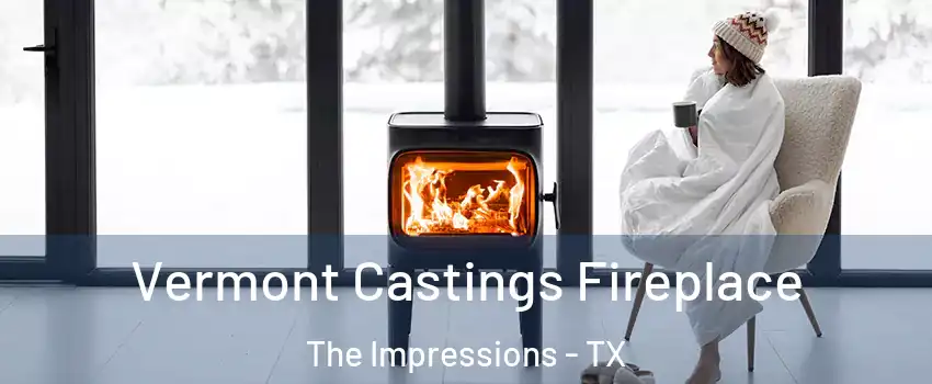 Vermont Castings Fireplace The Impressions - TX
