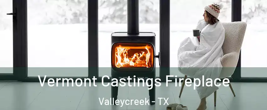 Vermont Castings Fireplace Valleycreek - TX