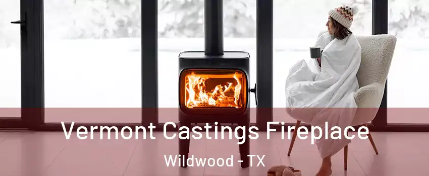 Vermont Castings Fireplace Wildwood - TX