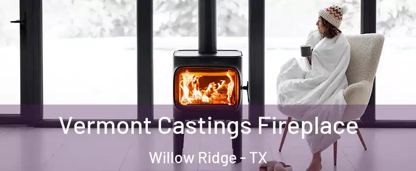 Vermont Castings Fireplace Willow Ridge - TX