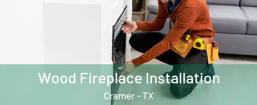Wood Fireplace Installation Cramer - TX