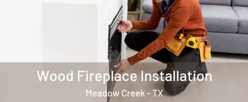 Wood Fireplace Installation Meadow Creek - TX